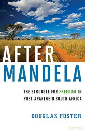 After Mandela: The Struggle for Freedom in Post-Apartheid South Africa - Douglas Foster [KSIĄŻKA]