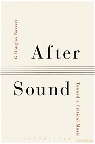 After Sound: Toward a Critical Music - G Douglas Barrett [KSIĄŻKA]
