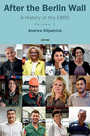 After the Berlin Wall: A History of the EBRD, Volume 1 - Andrew Kilpatrick [KSIĄŻKA]