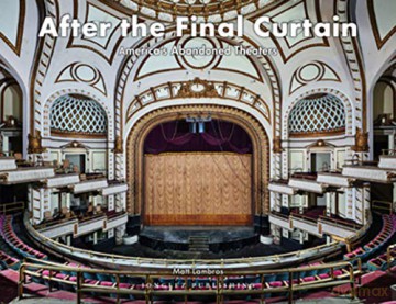 After the Final Curtain Vol. 2: America's Abandoned Theatres (Jonglez Photo Books) - Matt Lambros [KSIĄŻKA]