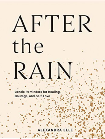 After the Rain: Gentle Reminders for Healing, Courage, and Self-Love - Alexandra Elle [KSIĄŻKA]