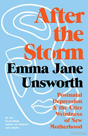 After the Storm: Postnatal Depression and the Utter Weirdness of New Motherhood - Emma Jane Unsworth [KSIĄŻKA]