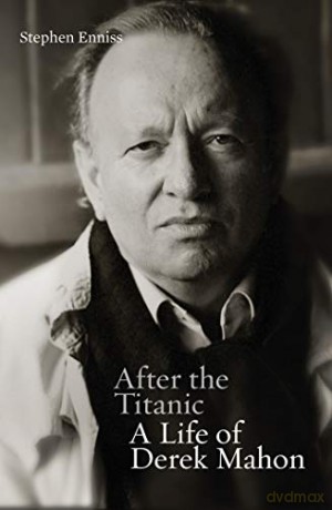 After the Titanic: A Life of Derek Mahon - Stephen Enniss [KSIĄŻKA]