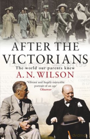 After The Victorians: The World Our Parents Knew - A.N. Wilson [KSIĄŻKA]