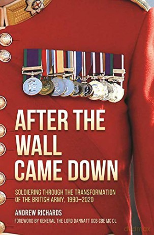 After the Wall Came Down: Soldiering through the Transformation of the British Army, 1990-2020 - Andrew Richards [KSIĄŻKA]