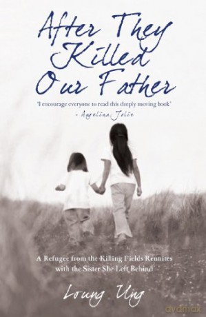 After They Killed Our Father: A Refugee from the Killing Fields Reunites with the Sister She Left Behind - Loung Ung [KSIĄŻKA]