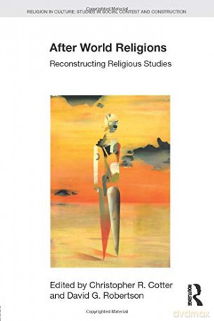 After World Religions: Reconstructing Religious Studies (Religion in Culture) - Christopher R. Cotter [KSIĄŻKA]