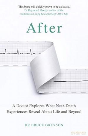 After: A Doctor Explores What Near-Death Experiences Reveal About Life and Beyond - Dr. Bruce Greyson MD [KSIĄŻKA]