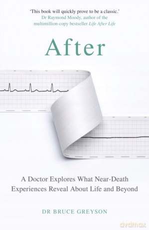 After: A Doctor Explores What Near-Death Experiences Reveal About Life and Beyond - Dr. Bruce Greyson MD [KSIĄŻKA]