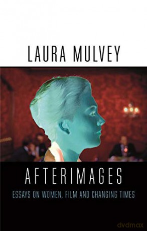 Afterimages: On Cinema, Women and Changing Times - Laura Mulvey [KSIĄŻKA]