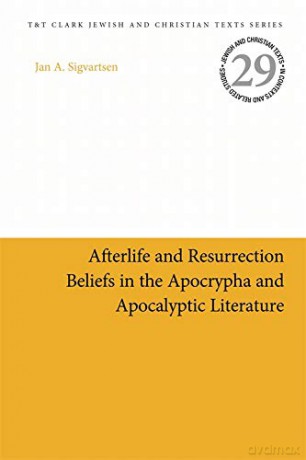 Afterlife and Resurrection Beliefs in the Apocrypha and Apocalyptic Literature (Jewish and Christian Texts) - Jan Age Sigvartsen [KSIĄŻKA]