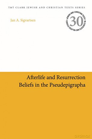 Afterlife and Resurrection Beliefs in the Pseudepigrapha (Jewish and Christian Texts) - Jan Age Sigvartsen [KSIĄŻKA]