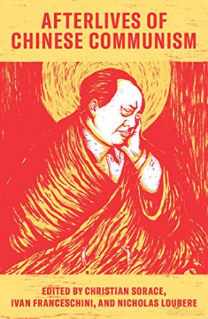 Afterlives of Chinese Communism: Political Concepts from Mao to Xi - Christian Sorace [KSIĄŻKA]
