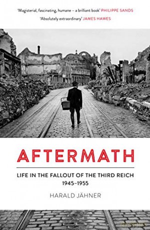 Aftermath: Life in the Fallout of the Third Reich, 1945-1955 - Harald Jähner [KSIĄŻKA]