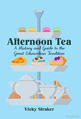 Afternoon Tea: A History and Guide to the Great Edwardian Tradition - Vicky Straker [KSIĄŻKA]