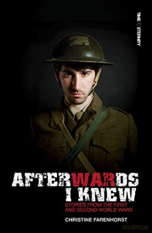 Afterwards I Knew: Stories from the First and Second World Wars. (Time to Eternity) - Christine Farenhorst [KSIĄŻKA]