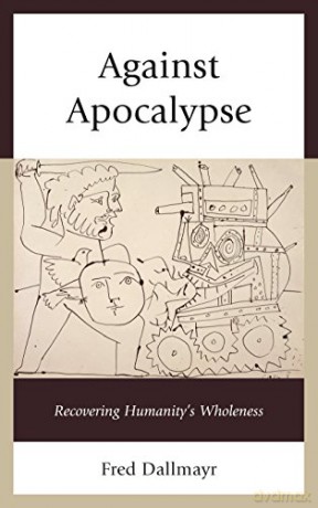 Against Apocalypse: Recovering Humanity's Wholeness - Fred Dallmayr [KSIĄŻKA]