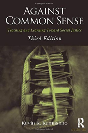 Against Common Sense: Teaching and Learning Toward Social Justice - Kevin K. Kumashiro [KSIĄŻKA]