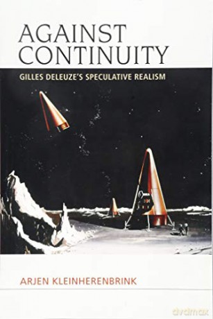 Against Continuity: Deleuze'S Speculative Realism - Arjen Kleinherenbrink [KSIĄŻKA]