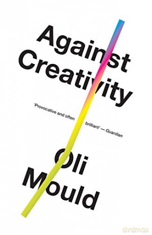 Against Creativity - Oli Mould [KSIĄŻKA]