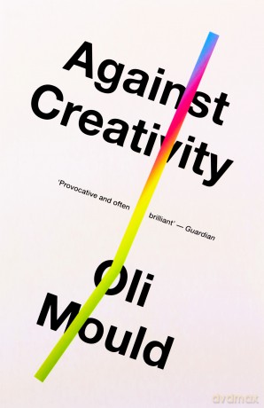 Against Creativity - Oli Mould [KSIĄŻKA]