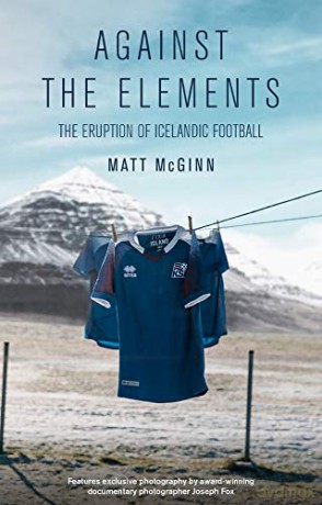 Against the Elements: The Eruption of Icelandic Football - Matt McGinn [KSIĄŻKA]