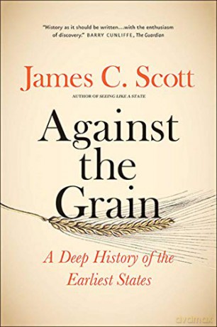Against the Grain: A Deep History of the Earliest States - James C. Scott [KSIĄŻKA]