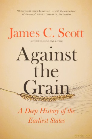 Against the Grain: A Deep History of the Earliest States - James C. Scott [KSIĄŻKA]