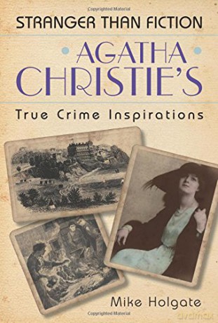 Agatha Christie's True Crime Inspirations: Stranger Than Fiction - Mike Holgate [KSIĄŻKA]