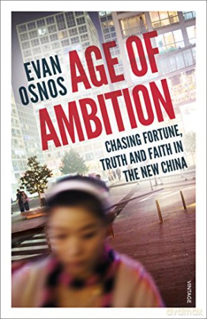 Age of Ambition: Chasing Fortune, Truth and Faith in the New China - Evan Osnos [KSIĄŻKA]