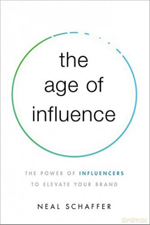 Age of Influence: The Power of Influencers to Elevate Your Brand - Neal Schaffer [KSIĄŻKA]