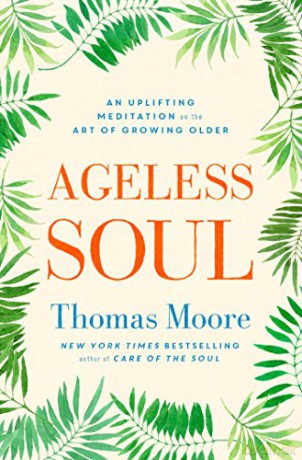 Ageless Soul: An uplifting meditation on the art of growing older - Thomas Moore [KSIĄŻKA]