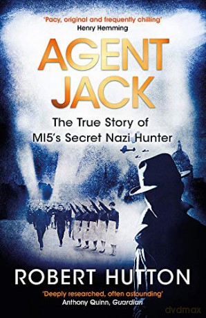 Agent Jack: The True Story of MI5's Secret Nazi Hunter - Robert Hutton [KSIĄŻKA]