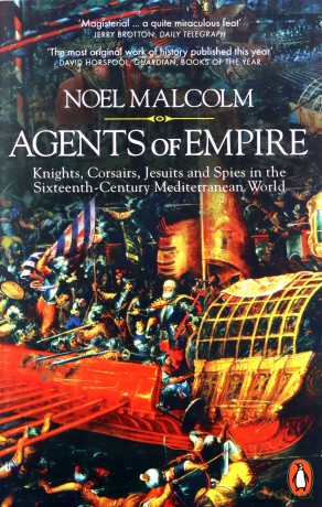 Agents of Empire: Knights, Corsairs, Jesuits and Spies in the Sixteenth-Century Mediterranean World - Noel Malcolm [KSIĄŻKA]