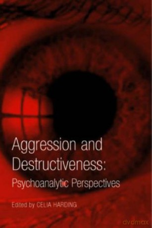 Aggression and Destructiveness: Psychoanalytic Perspectives - Celia Harding [KSIĄŻKA]