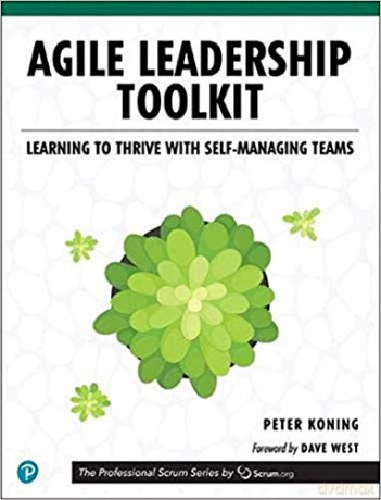 Agile Leadership Toolkit: Learning to Thrive with Self-Managing Teams (The Professional Scrum Series) - Peter Koning [KSIĄŻKA]