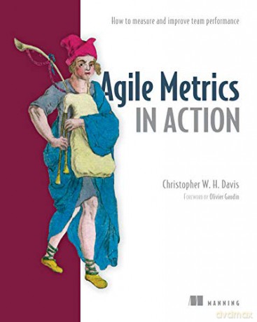 Agile Metrics in Action: How to measure and improve team performance - Christopher W. H. Davis [KSIĄŻKA]