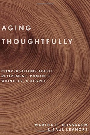 Aging Thoughtfully: Conversations about Retirement, Romance, Wrinkles, and Regret - Martha C. Nussbaum [KSIĄŻKA]