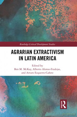 Agrarian Extractivism in Latin America (Routledge Critical Development Studies) - Ben M. McKay [KSIĄŻKA]