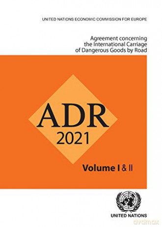 Agreement Concerning the International Carriage of Dangerous Goods by Road (ADR): European agreement concerning the international carriage of dangerous goods by road [KSIĄŻKA]