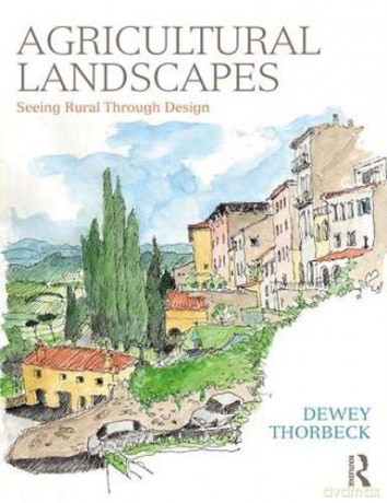 Agricultural Landscapes: Seeing Rural Through Design - Dewey Thorbeck [KSIĄŻKA]