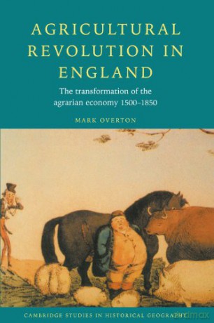 Agricultural Revolution in England: The Transformation of the Agrarian Economy 1500-1850: 23 (Cambridge Studies in Historical Geography, Series Number 23) - Mark Overton [KSIĄŻKA]