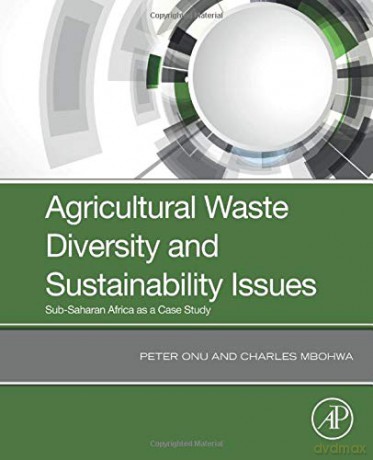 Agricultural Waste Diversity and Sustainability Issues: Sub-Saharan Africa as a Case Study - Peter Onu [KSIĄŻKA]
