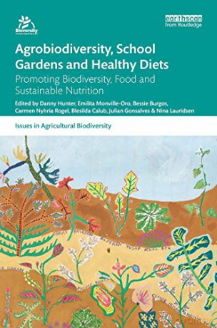 Agrobiodiversity, School Gardens and Healthy Diets: Promoting Biodiversity, Food and Sustainable Nutrition (Issues in Agricultural Biodiversity) - Danny Hunter [KSIĄŻKA]