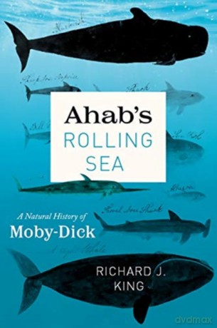 Ahab's Rolling Sea: A Natural History of Moby-Dick - Richard J King [KSIĄŻKA]