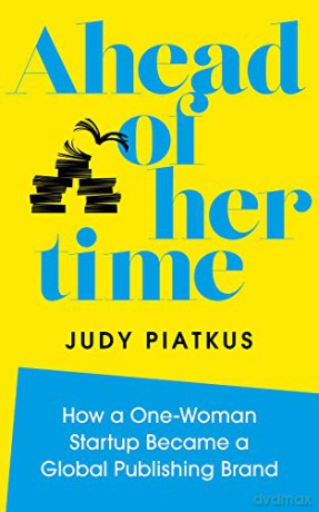 Ahead of Her Time: How a One-Woman Startup Became a Global Publishing Brand - Judy Piatkus [KSIĄŻKA]