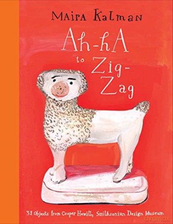Ah-Ha to Zig-Zag: 31 Objects from Cooper Hewitt, Smithsonian Design Museum - Maira Kalman [KSIĄŻKA]