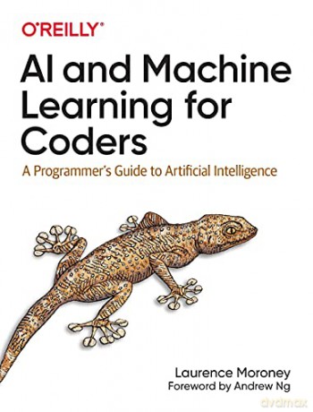 AI and Machine Learning For Coders: A Programmer's Guide to Artificial Intelligence - Laurence Moroney [KSIĄŻKA]