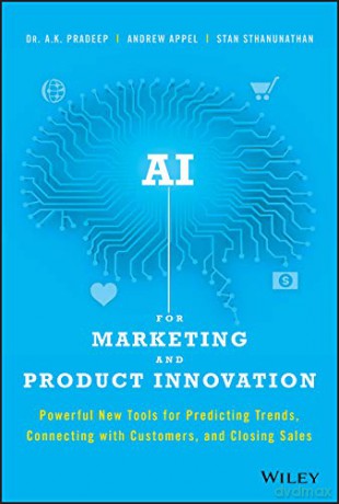 AI for Marketing and Product Innovation: Powerful New Tools for Predicting Trends, Connecting with Customers, and Closing Sales - A. K. Pradeep [KSIĄŻKA]