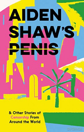 Aiden Shaw's Penis and Other Stories of Censorship From Around the World [KSIĄŻKA]